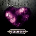 BELLICOSE (US) / Love On Ice + 7