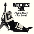 BITCHES SIN (UK) / Always Ready (For Love)