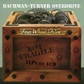 BACHMAN-TURNER OVERDRIVE (Canada) / Not Fragile + Four Wheel Drive
