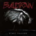 BULLETRAIN (Sweden) / Start Talking