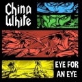 CHINA WHITE (US/North Carolina) / An Eye For An Eye