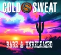COLD SWEAT (US) / Rare & Unreleased (collector's item)