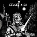 CRUCIFIXION (UK) / Anthology (1980-1984)