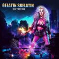 GELATIN SKELATIN (Canada) / Big Trouble