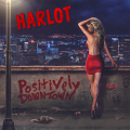 HARLOT (US) / Positively Downtown