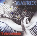 MATREX/I'LL ALWAYS REMEMBER