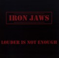 IRON JAWS (Italy) / Louder Is Not Enough