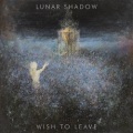 LUNAR SHADOW (Germany) / Wish To Leave