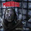 MADHOUSE (Germany) / Metal Or Die