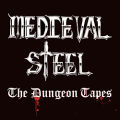 MEDIEVAL STEEL (US) / The Dungeon Tapes (2021 reissue)