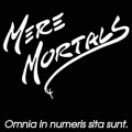 MERE MORTALS (US) / Omnia In Numeris Sita Sunt. + 4