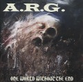 A.R.G. / One World Without The End + 2