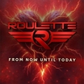 ROULETTE (Sweden) / From Now Until Today