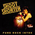 SHOOT SHORTER (Belgium) / Pure Rock Intox