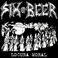 SIX BEER (Mexico) / Locura Moral + 2