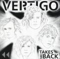 VERTIGO/TAKES ME BACK