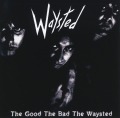 WAYSTED (UK) / The Good The Bad The Waysted