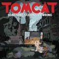 TOMCAT (Slovenia) / Something's Coming On Wrong