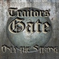 TRAITORS GATE (UK) / Only The Strong