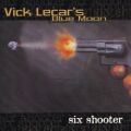 VICK LECAR'S BLUE MOON (US) / Six Shooter