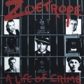 ZOETROPE (US) / A Life Of Crime (2018 reissue)