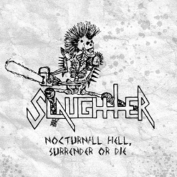SLAUGHTER (Canada) / Nocturnal Hell, Surrender Or Die