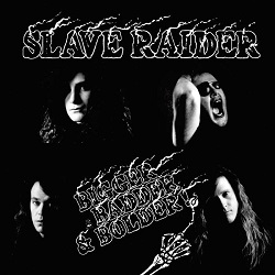 SLAVE RAIDER (US) / Bigger, Badder & Bolder