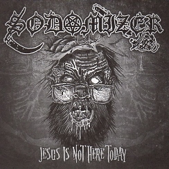 SODOMIZER (Brazil) / Jesus Is Not Here Today