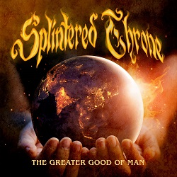 SPLINTERED THRONE (US) / The Greater Good Of Man