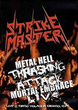 STRIKE MASTER (Mexico) / Metal Hell Thrashing Attack Mortal Embrace Live (DVD)