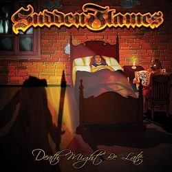 SUDDEN FLAMES (Canada) / Death Might Be Late