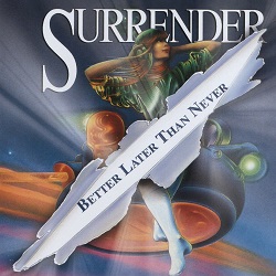 SURRENDER (US) / Better Later Than Never + 3 (2005 reissue)