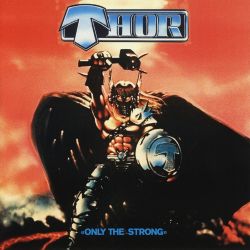 THOR (Canada) / Only The Strong - 25th Anniversary Edition