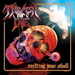 THRASH OR DIE (US) / Melting Your Skull