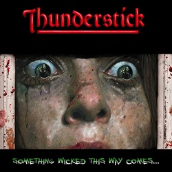 THUNDERSTICK (UK) / Something Wicked This Way Comes...