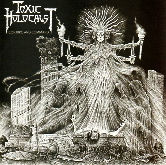 TOXIC HOLOCAUST(US) / Conjure And Command