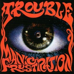 TROUBLE (US) / Manic Frustration (Brazil edition)