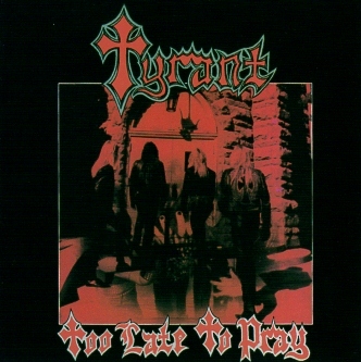 TYRANT (US) / Too Late To Pray (collector's item)