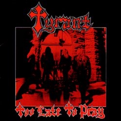 TYRANT (US) / Too Late To Pray + 5 (2015 reissue)