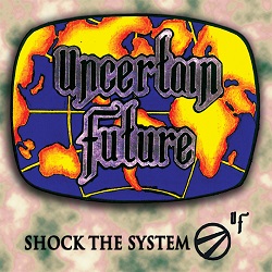UNCERTAIN FUTURE (US) / Shock The System + 7