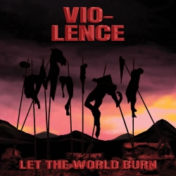 VIO-LENCE (US) / Let The World Burn