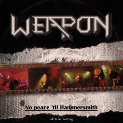WEAPON (UK) / No Peace 'till Hammersmith - Official Bootleg