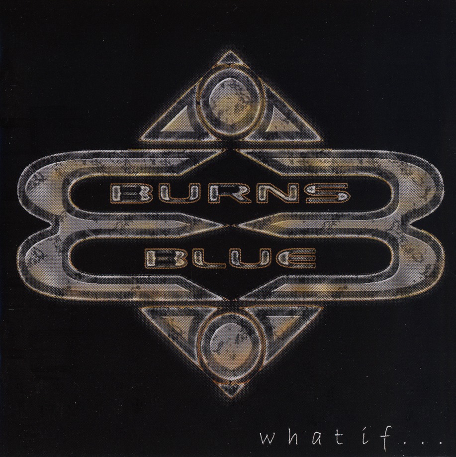 BURNS BLUE/WHAT IF...