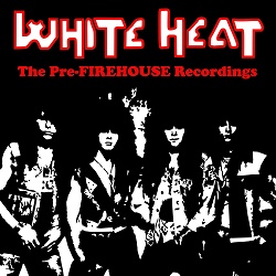 WHITE HEAT (US) / The Pre-FIREHOUSE Recordings (2CD) (collector's item)