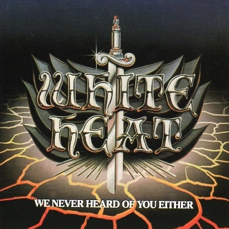 WHITE HEAT (Canada) / We Never Heard Of You Either (collector's item)