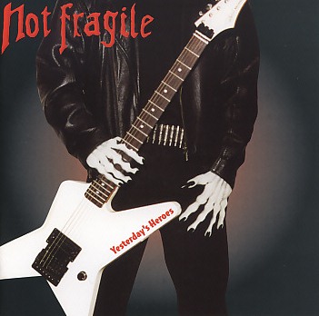 NOT FRAGILE (Germany) / Yesterday's Heroes