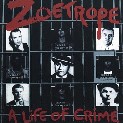 ZOETROPE (US) / A Life Of Crime (2018 reissue)