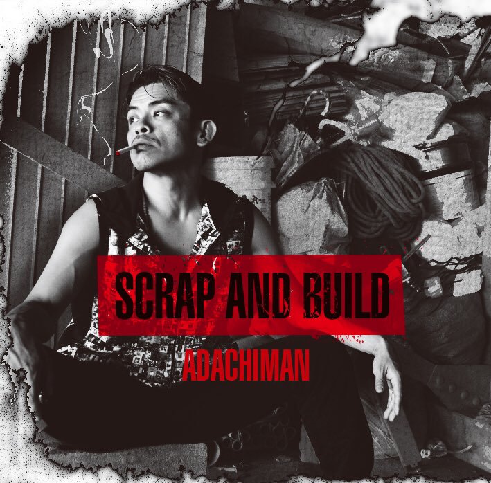 ADACHIMAN / SCRAP AND BUILD