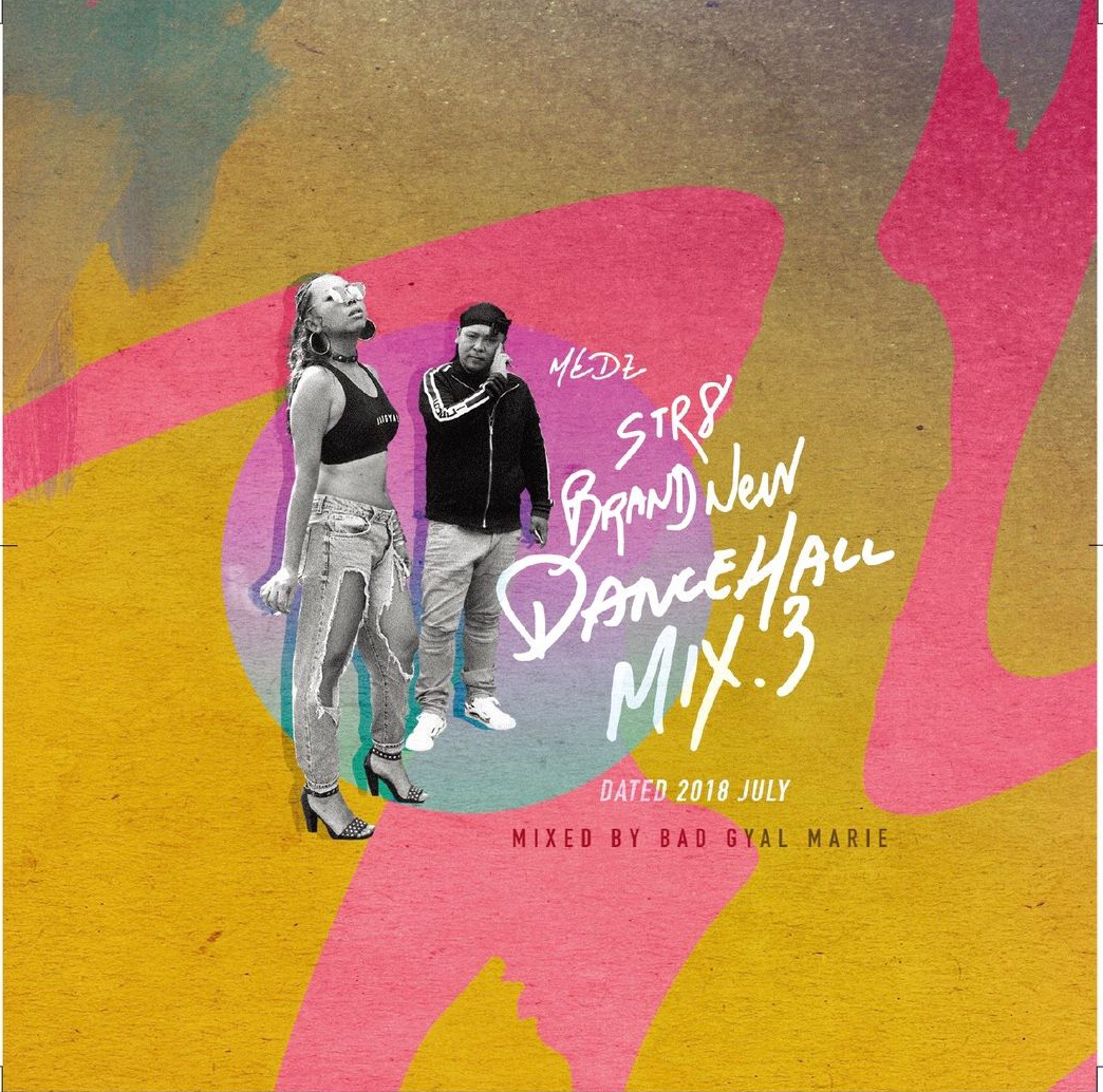 MEDZ / STR8 BRAND NEW DANCEHALL MIX vol.3 -DATED 2018 JULY- mixed by BAD GYAL MARIE