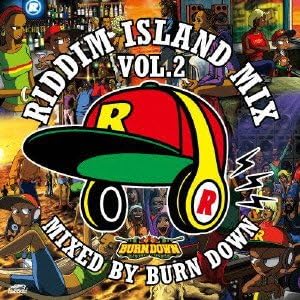 BURN DOWN / RIDDIM ISLAND MIX VOL.2